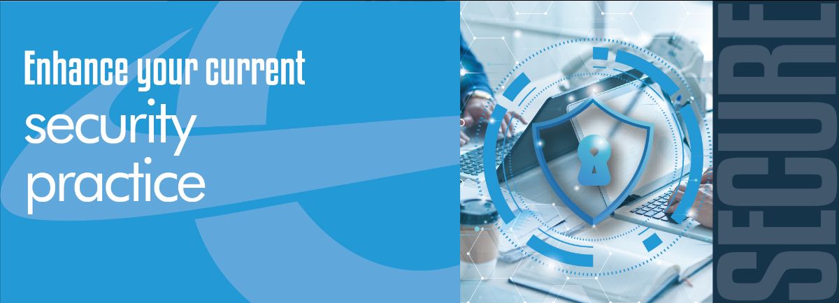 enhance your current security practices enhance your current security practices
